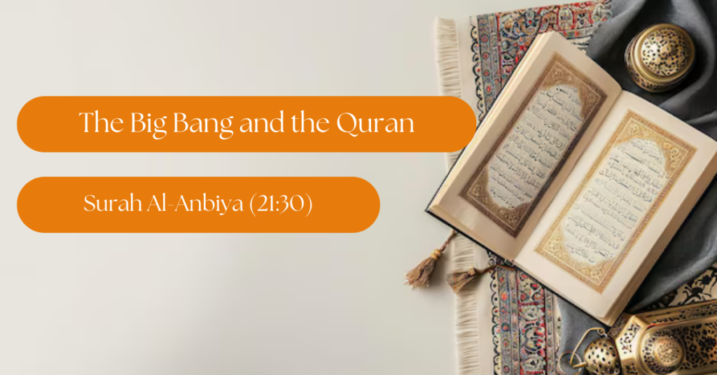 The Big Bang and the Quran: Exploring the Universe’s Creation in Surah Al-Anbiya (21:30)