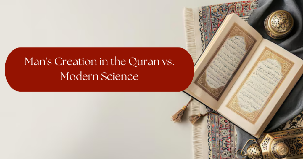 Man’s Creation in the Quran vs. Modern Science: A Biological Perspective